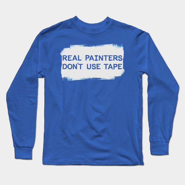 Real Painters Don't Use Tape Long Sleeve T-Shirt by mikevotava